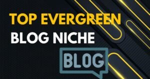 Top Evergreen Blog Niche